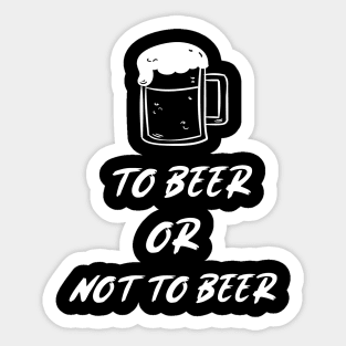 To Beer Or Not To Beer Sticker